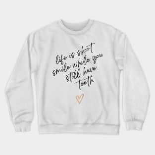 Life Is Short Smile While You Still Have Teeth Crewneck Sweatshirt